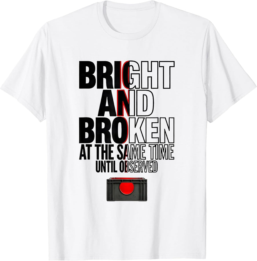 Men's Bright and Broken at the Same Time, Until Observed Science T-Shirt - White