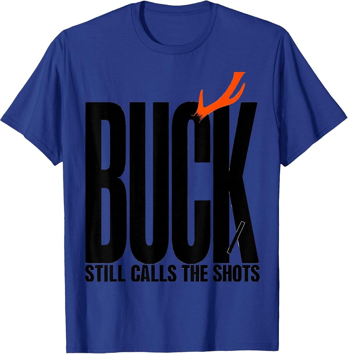 Buck Still Calls The Shots Funny Deer Hunting Dad Humor T-Shirt - Royal Blue