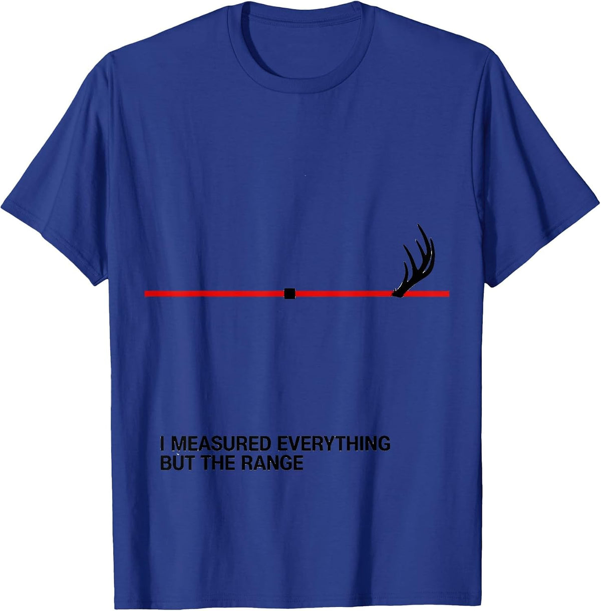 I Measured Everything But The Range Funny Deer Hunting Dad T-Shirt - Royal Blue