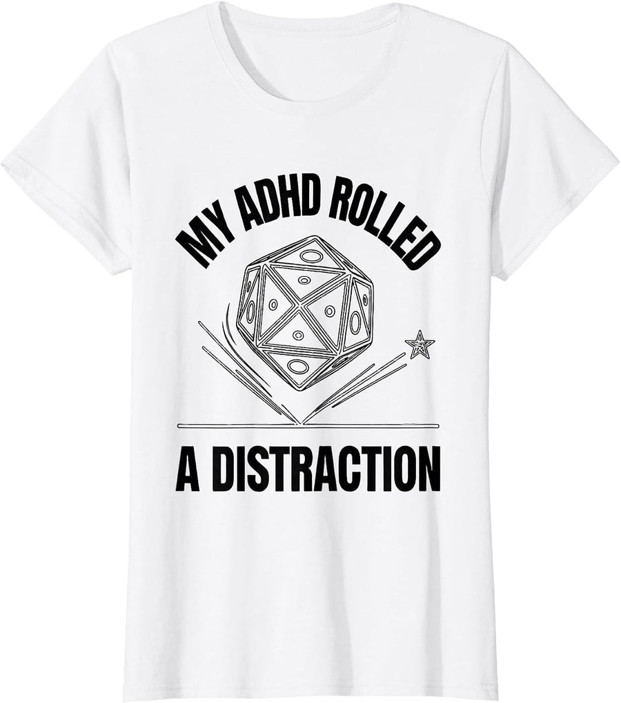 Women's My ADHD Rolled A Distraction Funny Neurodiversity Meme T-Shirt - White