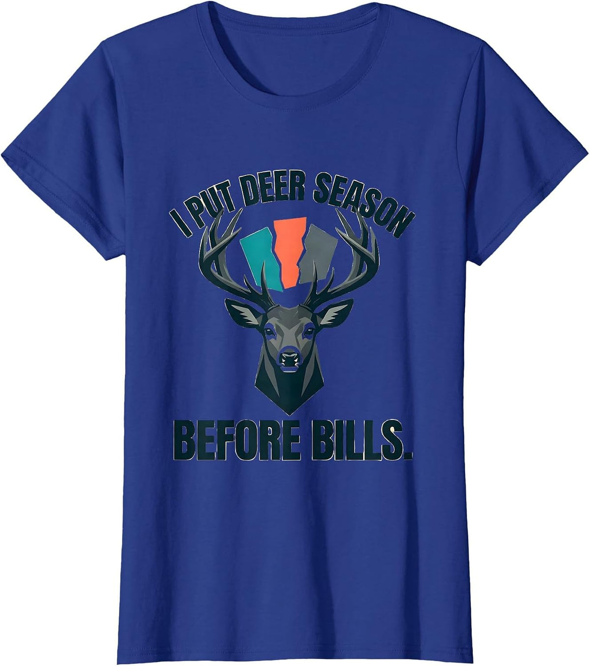 Women's I Put Deer Season Before Bills Funny Hunting Dad Humor T-Shirt - Royal Blue