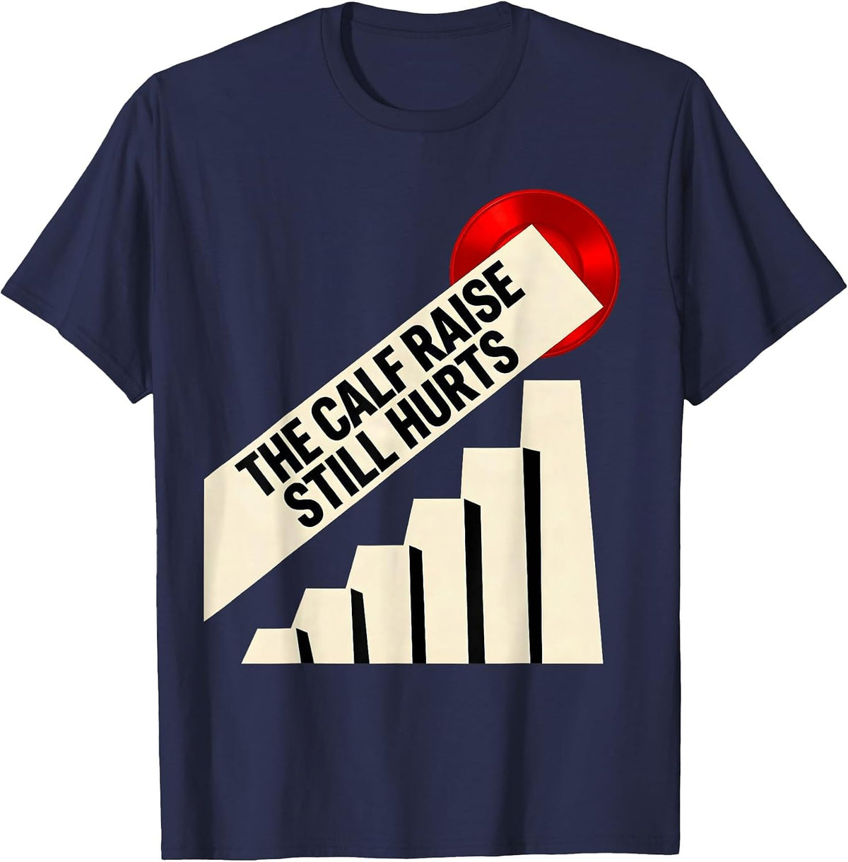 Men's The Calf Raise Still Hurts Funny Gym Workout Weightlifting T-Shirt - Navy Blue