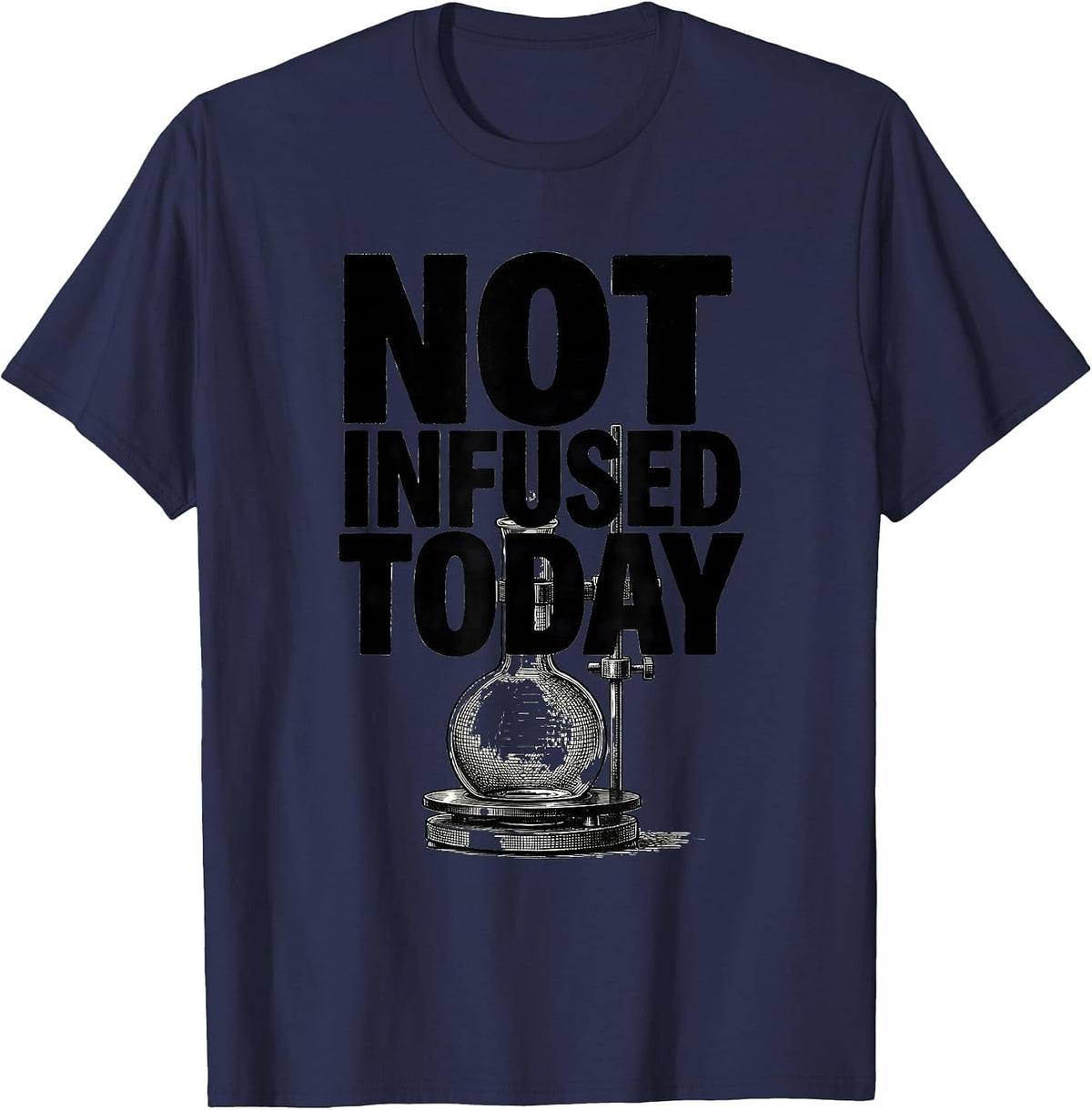 Not Infused Today Funny Chemistry Science Pun T-Shirt - Navy Blue