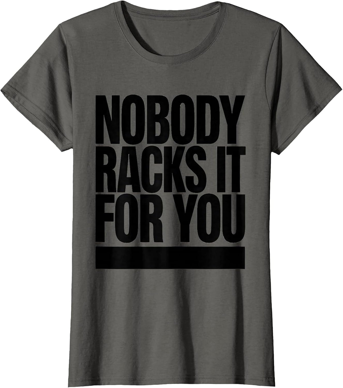 Women's Nobody Racks It For You Funny Gym Workout Weightlifting T-Shirt - Asphalt Grey