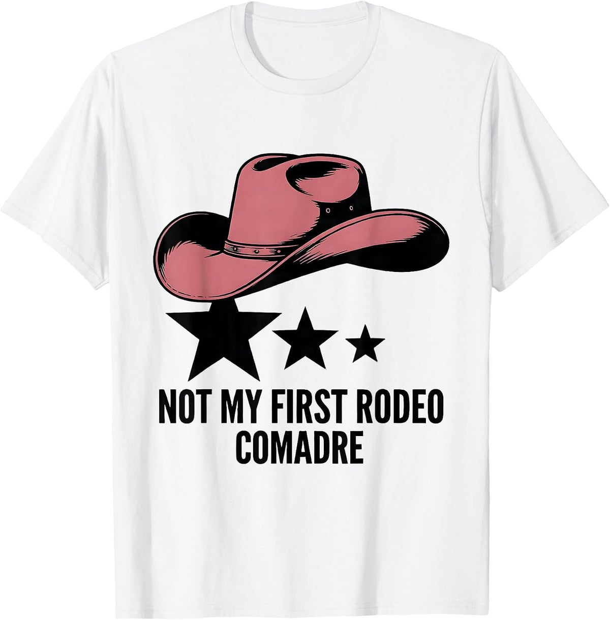 Men's Not My First Rodeo Comadre Cowgirl Hat Birthday Party Family T-Shirt - White