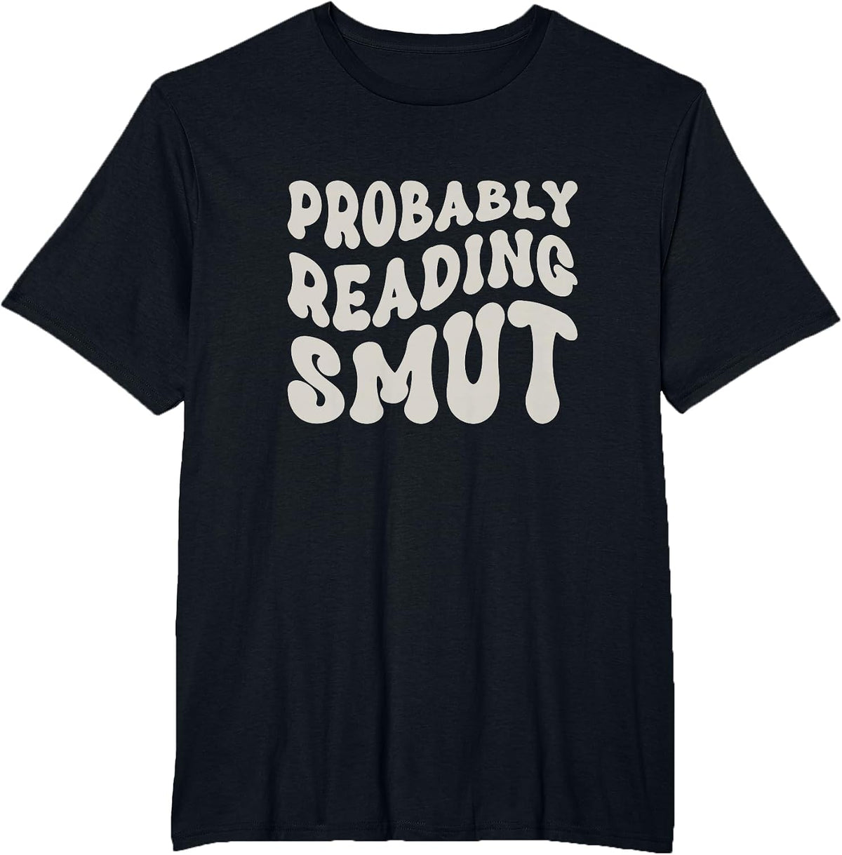 Probably Reading Smutt - Spicy Books - Love Smutty Romance T-Shirt - Black