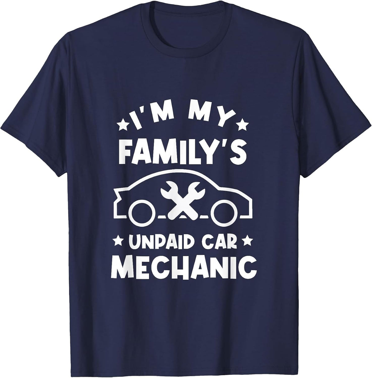 I'm My Family's Unpaid Car Mechanic - DIY Car Fixer T-Shirt - Navy Blue