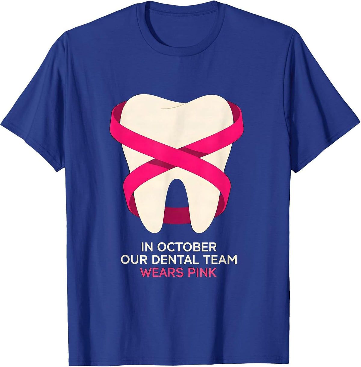 In October Our Dental Team Wears Pink Breast Cancer T-Shirt - Royal Blue