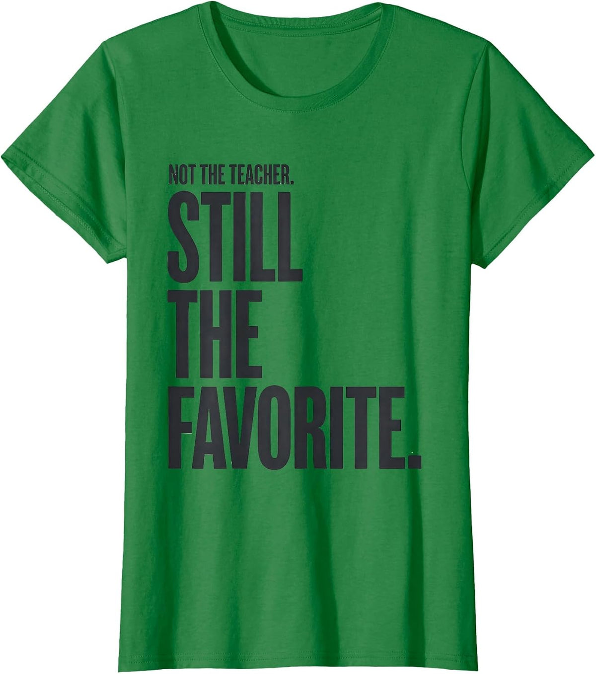Women's Not The Teacher Still The Favorite Funny Paraeducator T-Shirt - Kelly Green