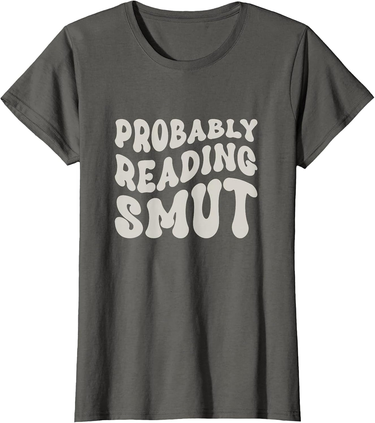 Probably Reading Smutt - Spicy Books - Love Smutty Romance T-Shirt - Asphalt Grey