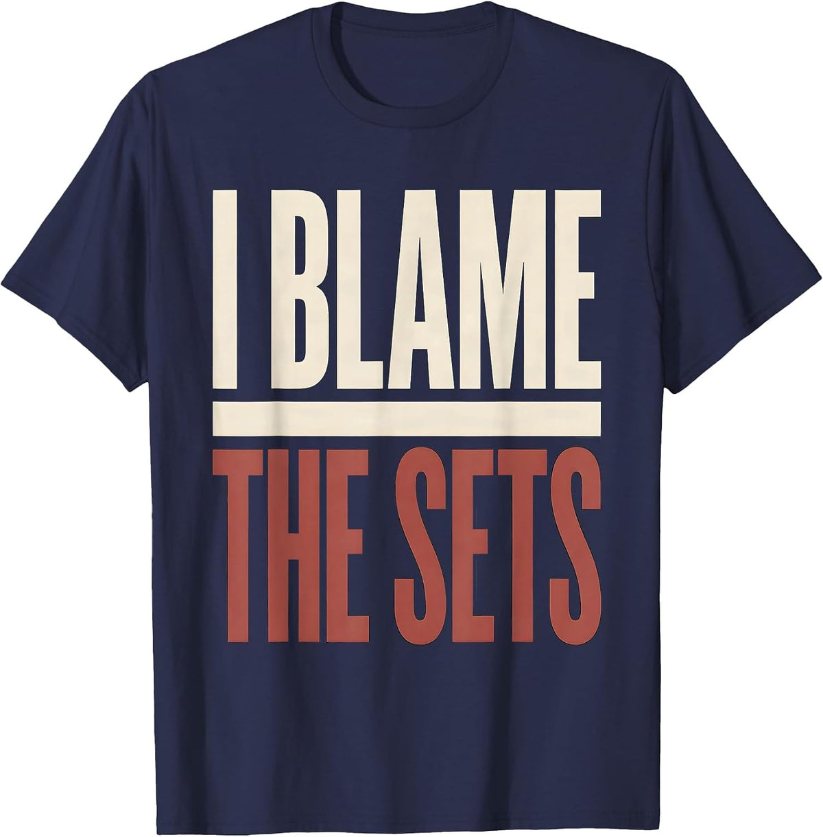 I Blame The Sets Funny Gym Workout Weightlifting Humor T-Shirt - Navy Blue