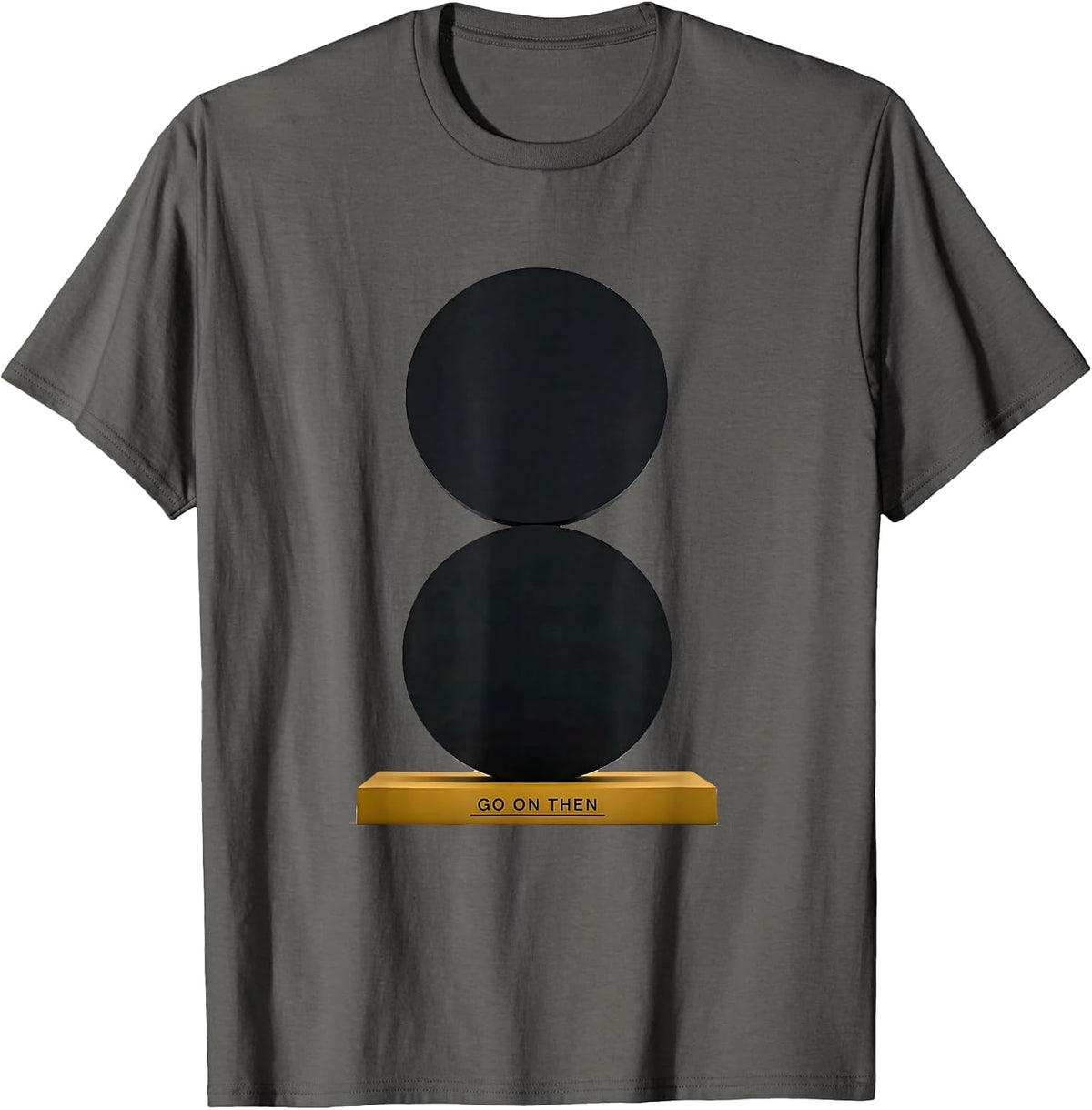 Men's Go On Then Funny Grammar Police Punctuation Teacher Humor T-Shirt - Asphalt Grey