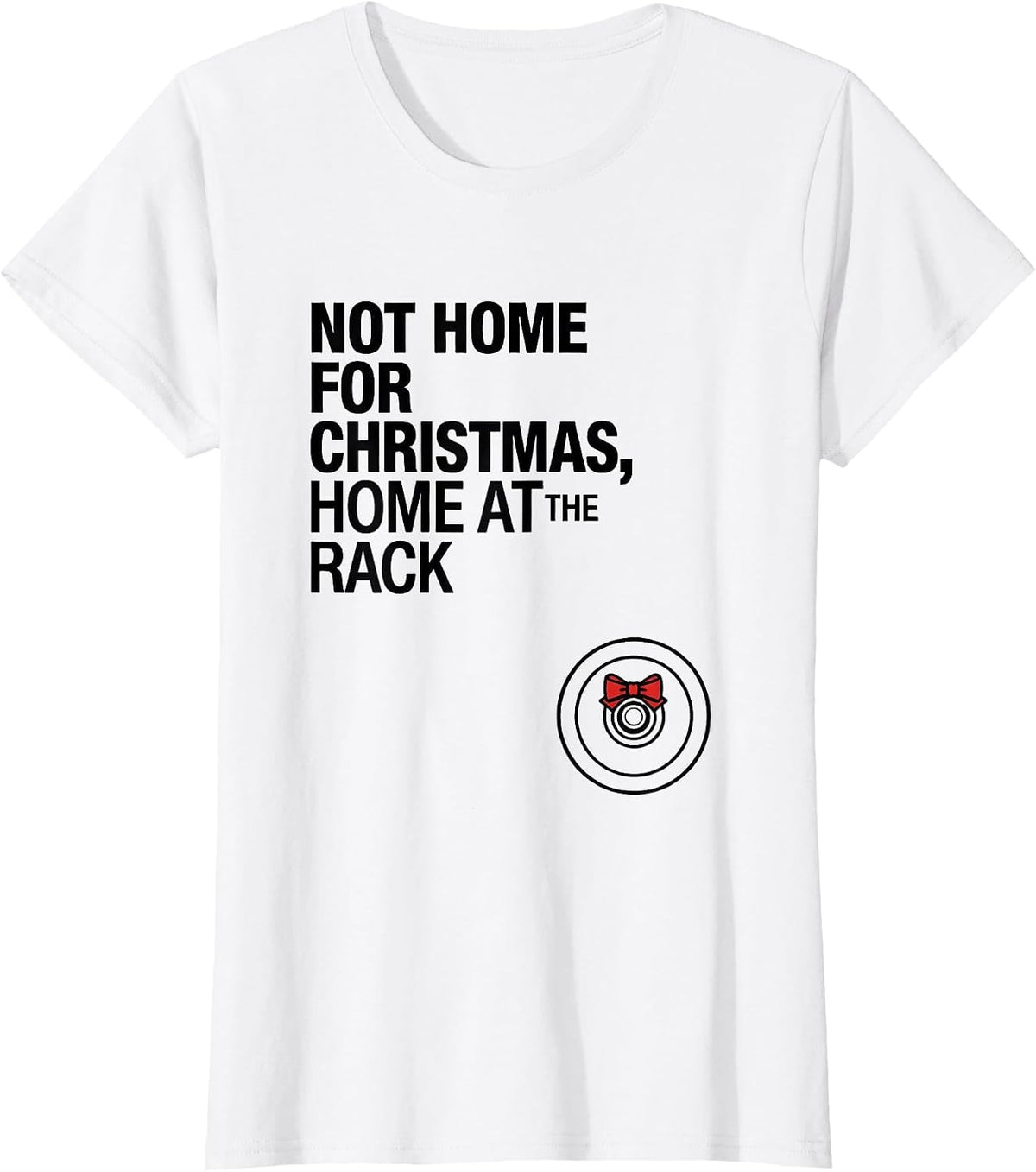 Women's Not Home For Christmas, Home At The Rack Funny Gym T-Shirt - White