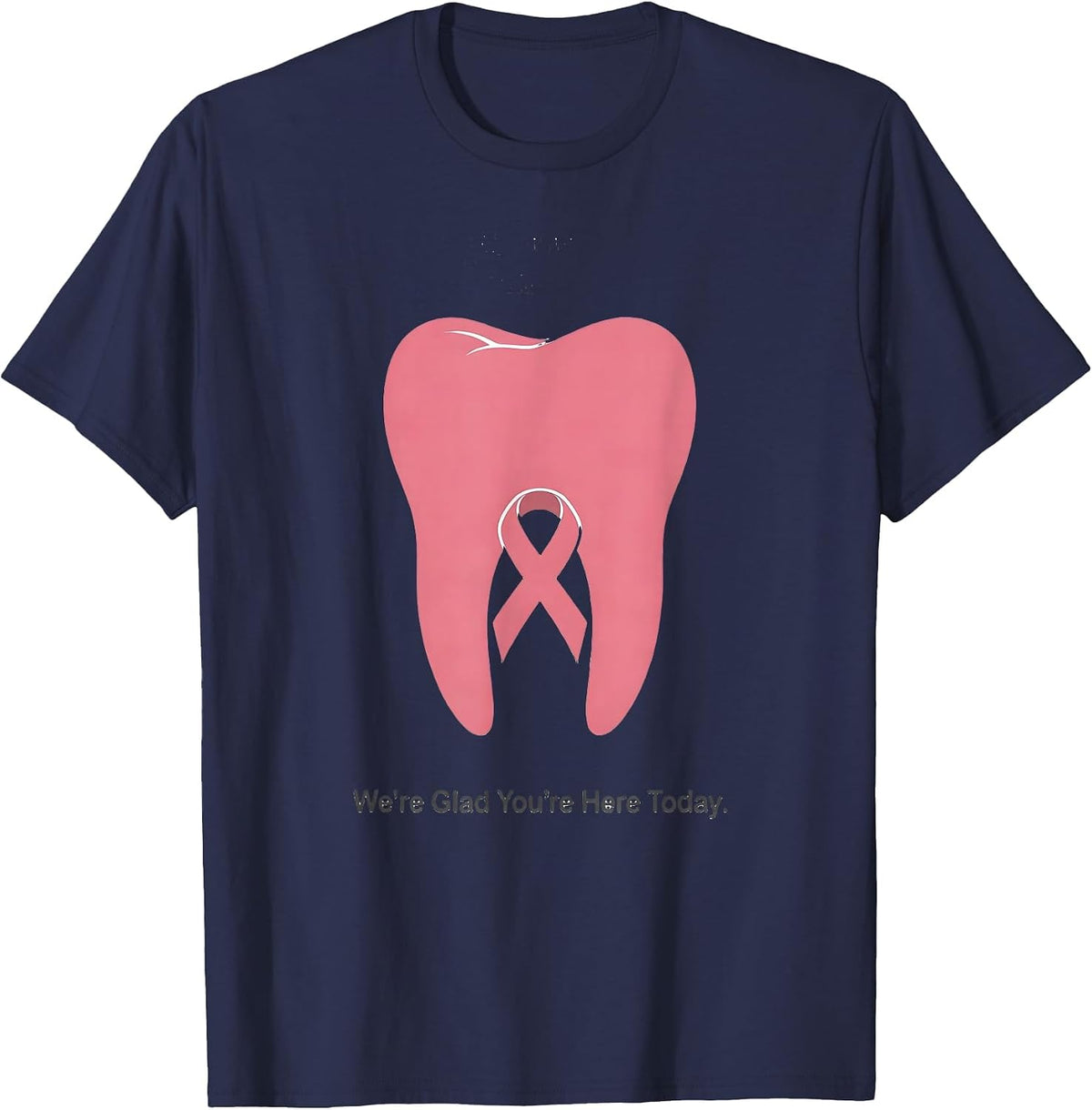 We're Glad You're Here Today Minimalist Dental Breast Cancer T-Shirt - Navy Blue