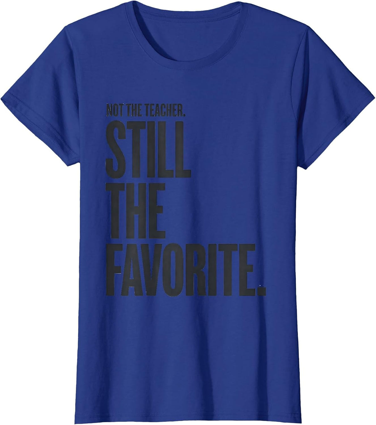 Women's Not The Teacher Still The Favorite Funny Paraeducator T-Shirt - Royal Blue