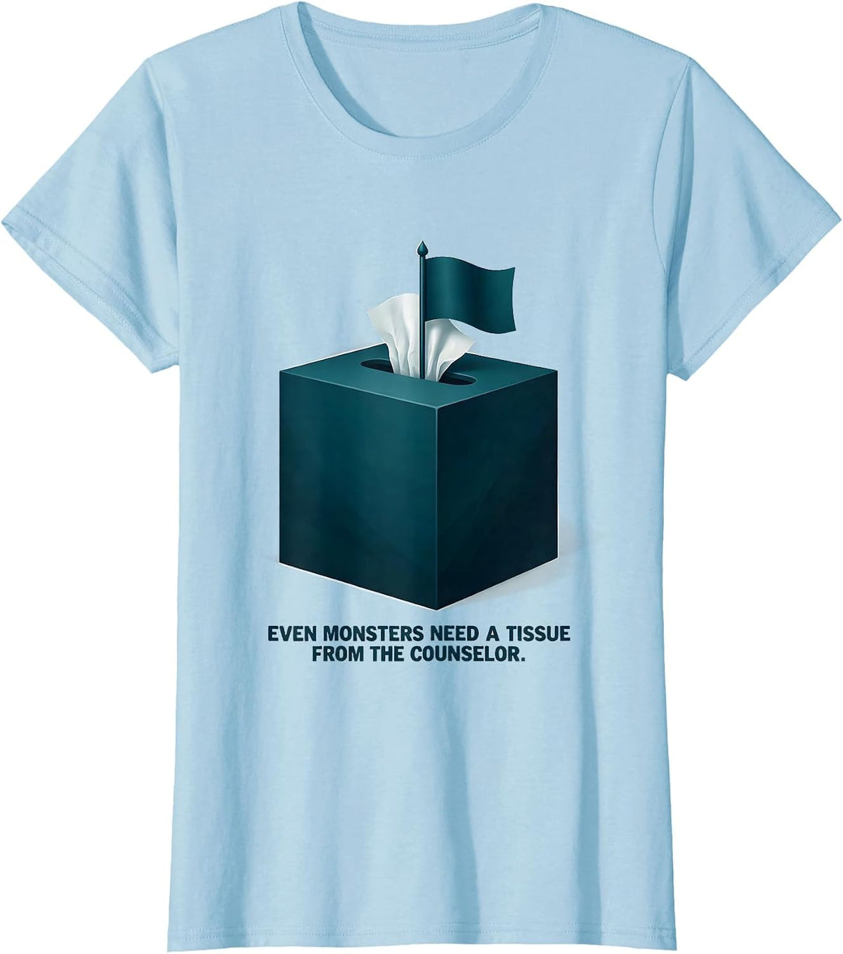 Even Monsters Need A Tissue From The Counselor Funny T-Shirt - Baby Blue