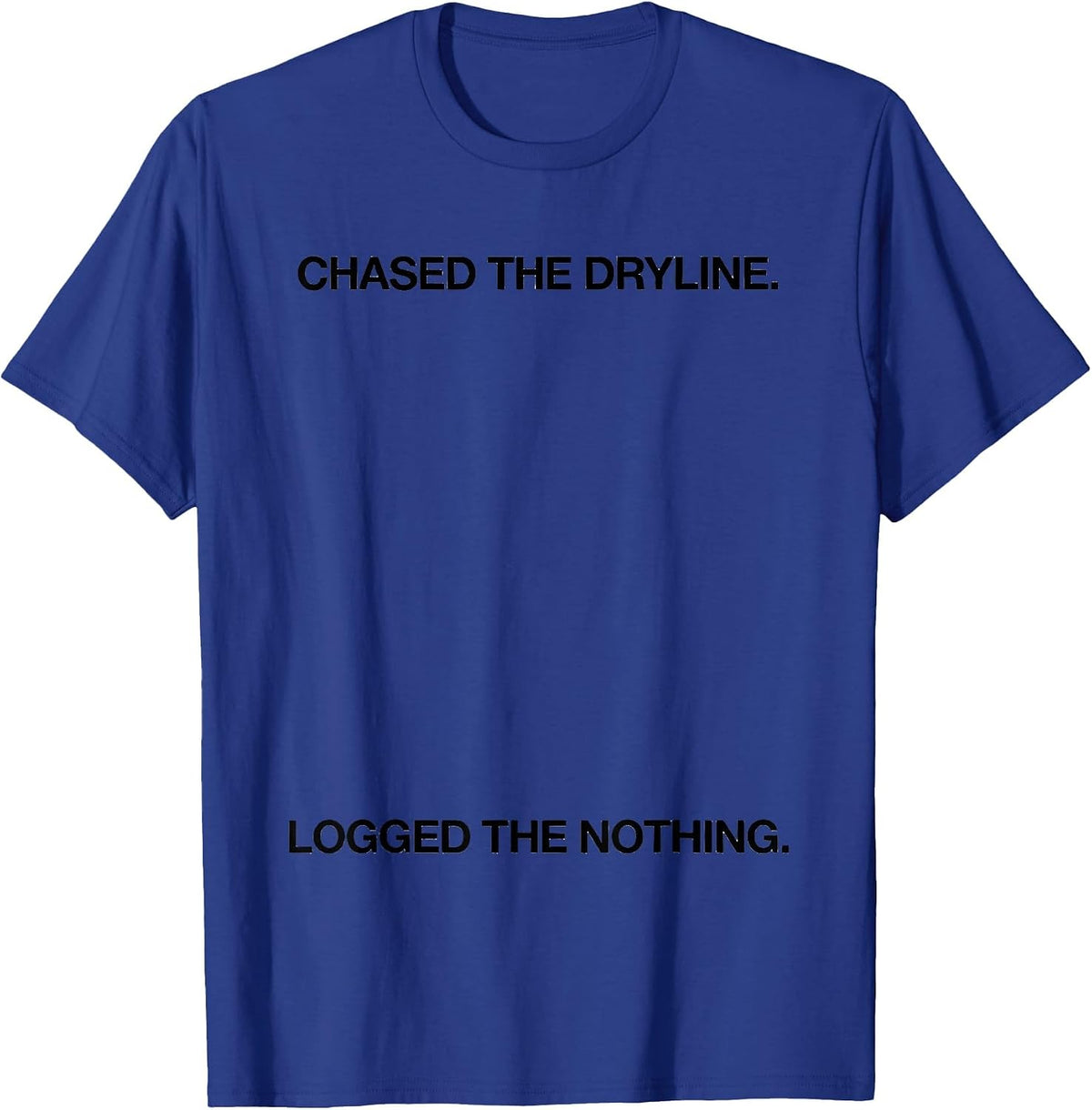 Men's Chased The Dryline Logged The Nothing Meteorology Humor T-Shirt - Royal Blue