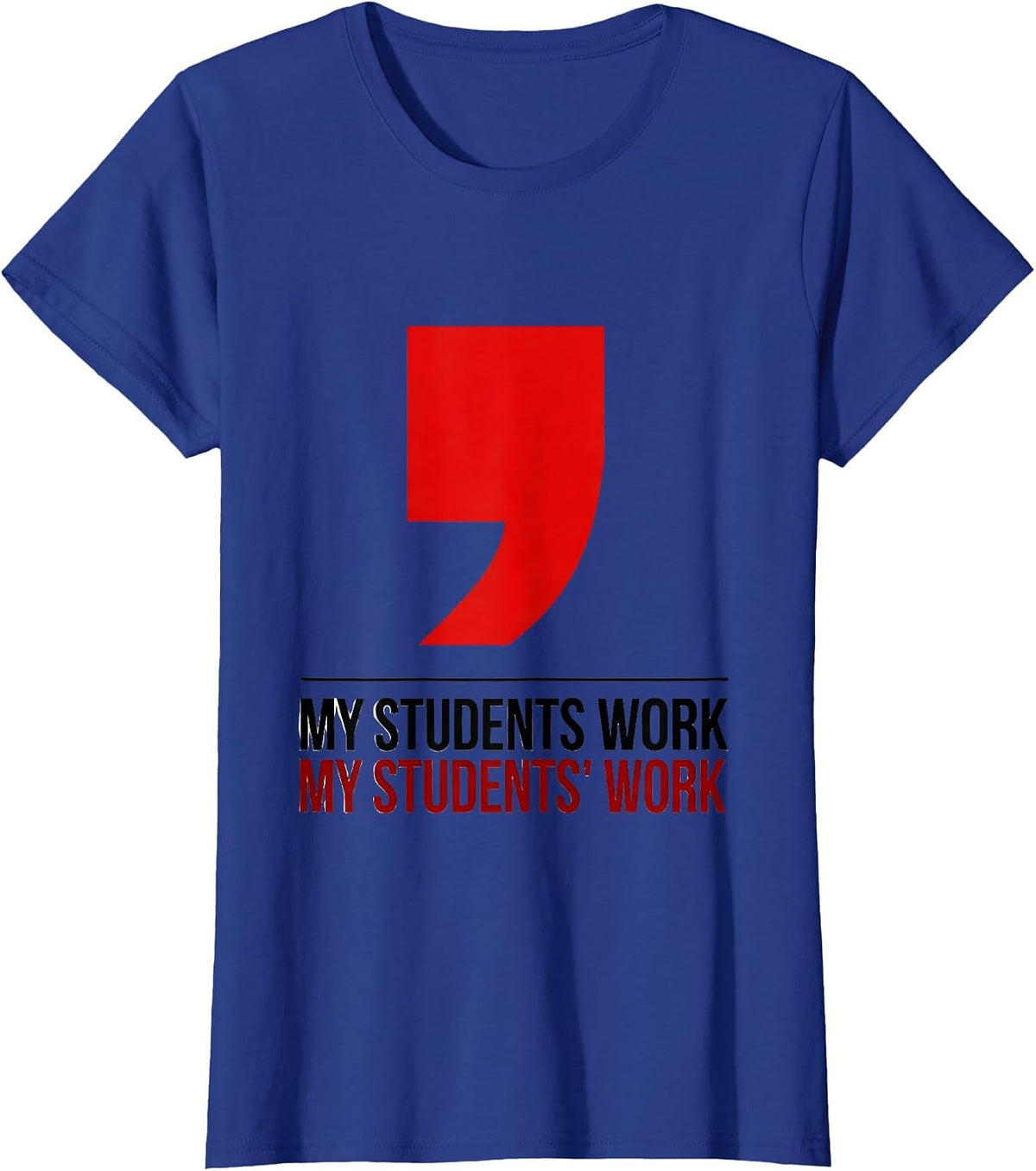 Women's My Students Work. My Students' Work. Funny Grammar Teacher T-Shirt - Royal Blue