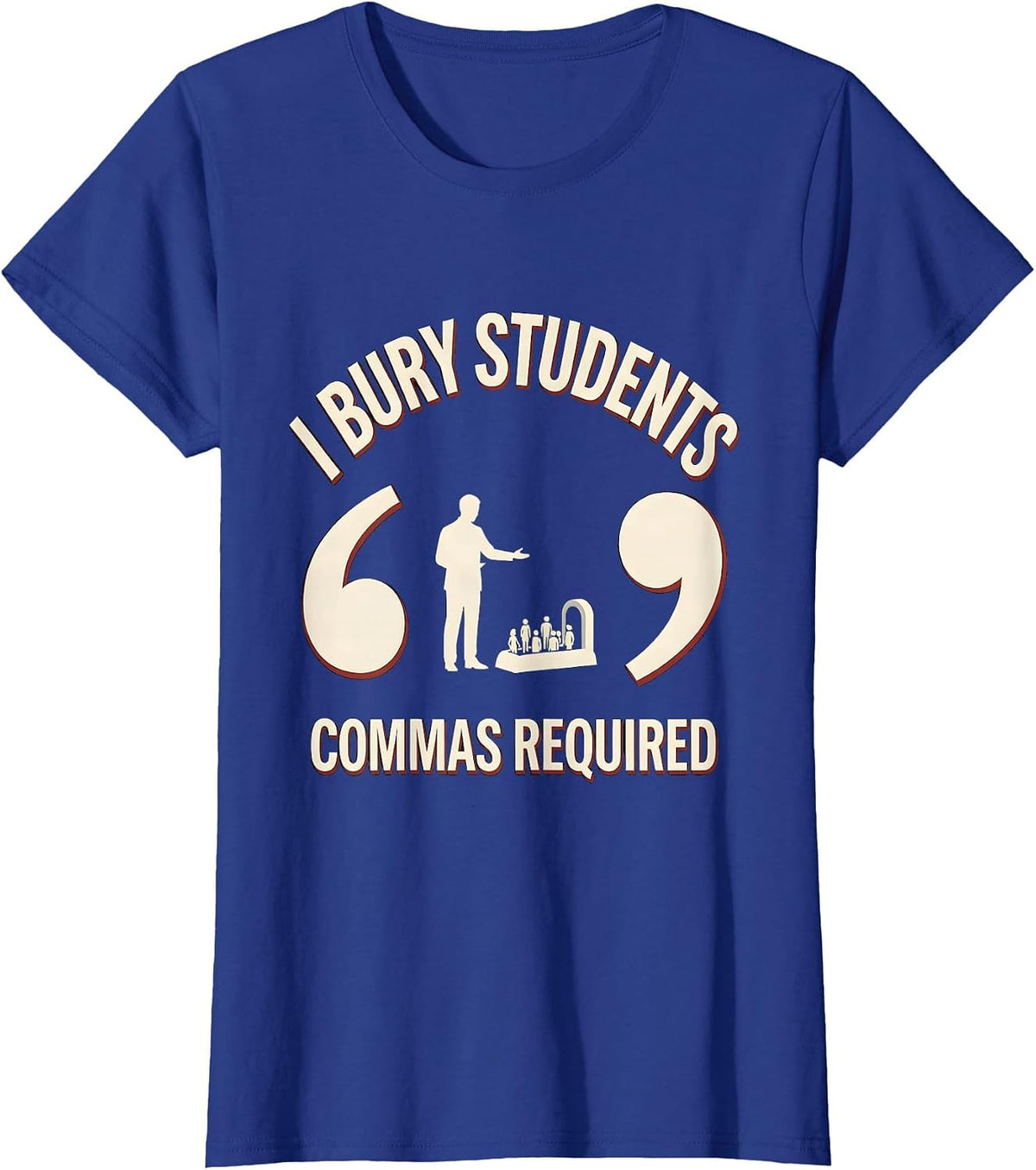 Women's I Bury, Students — Commas Required Funny Grammar Teacher T-Shirt - Royal Blue