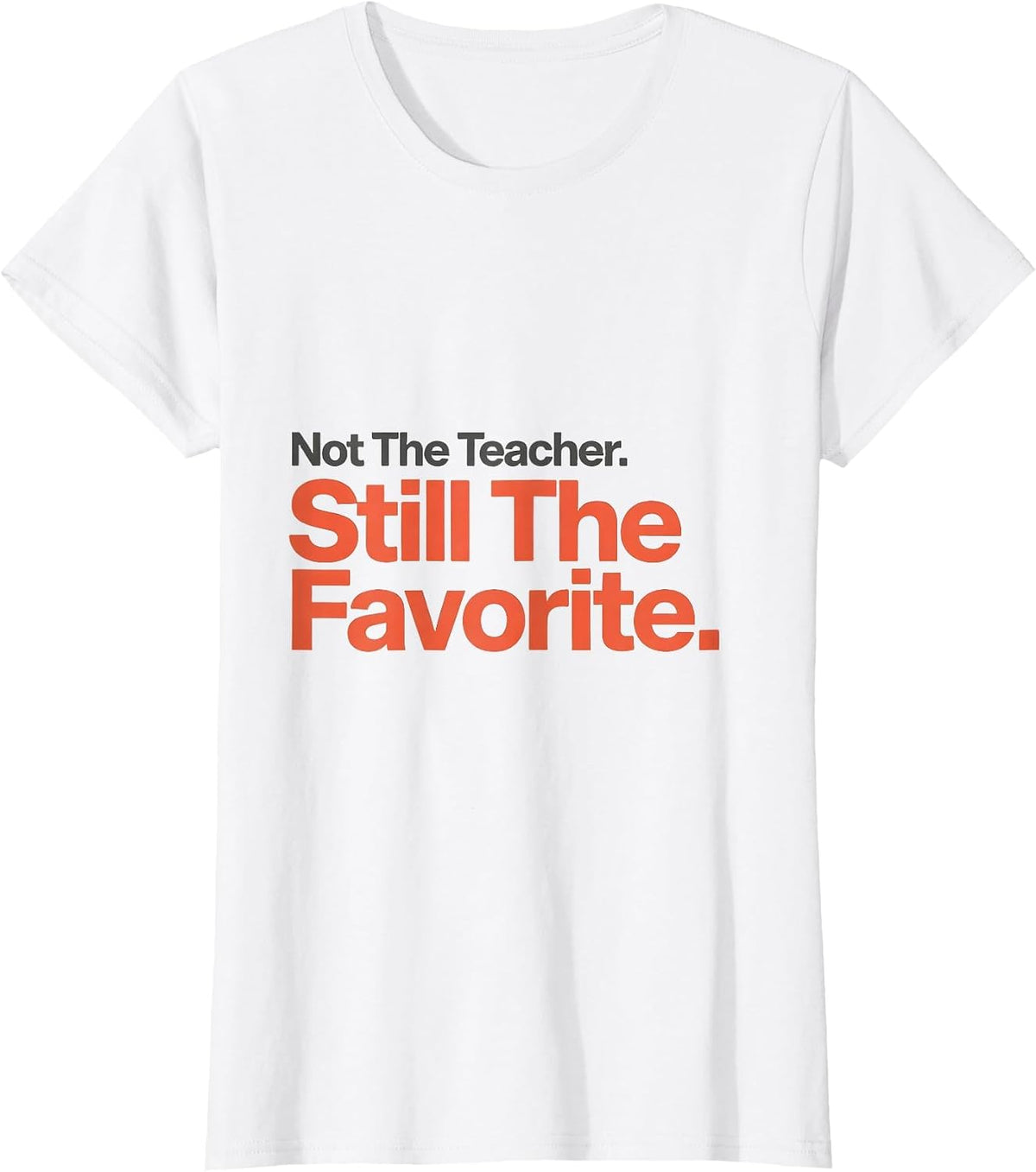 Not The Teacher Still The Favorite Funny Paraeducator T-Shirt - White