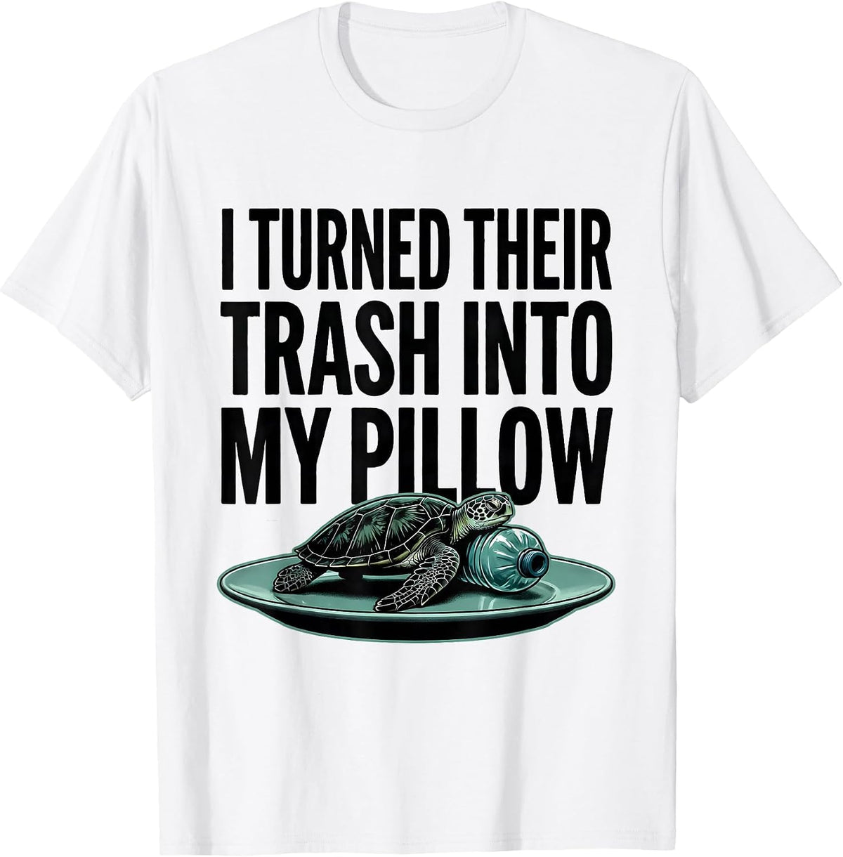Men's I Turned Their Trash Into My Pillow Funny Sea Turtle Ocean T-Shirt - White