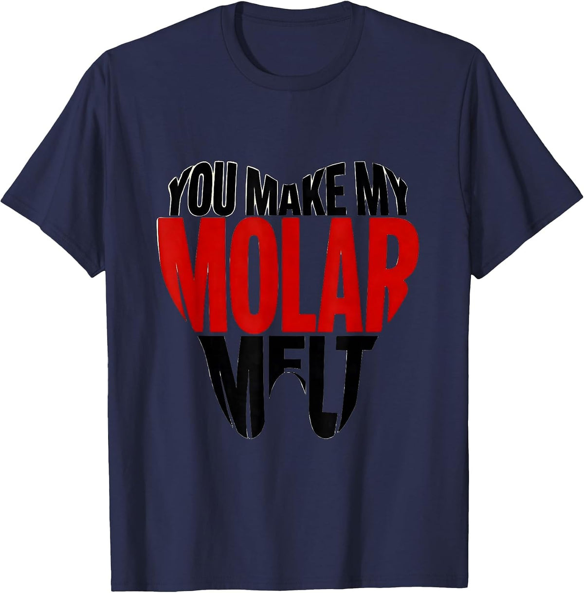 Men's You Make My Molar Melt Funny Dental Professional Valentines T-Shirt - Navy Blue