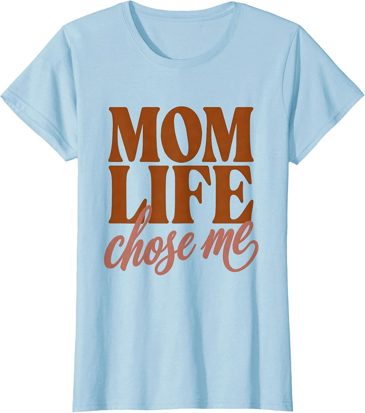 Women's Mom Life Chose Me Proud Motherhood Design T-Shirt - Baby Blue