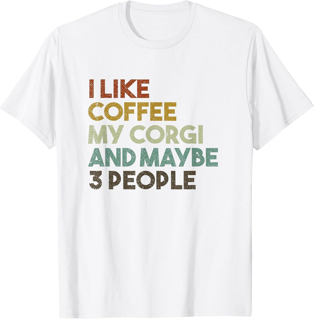 I Like Coffee My Corgi and Maybe 3 People Funny Dog T-Shirt - White