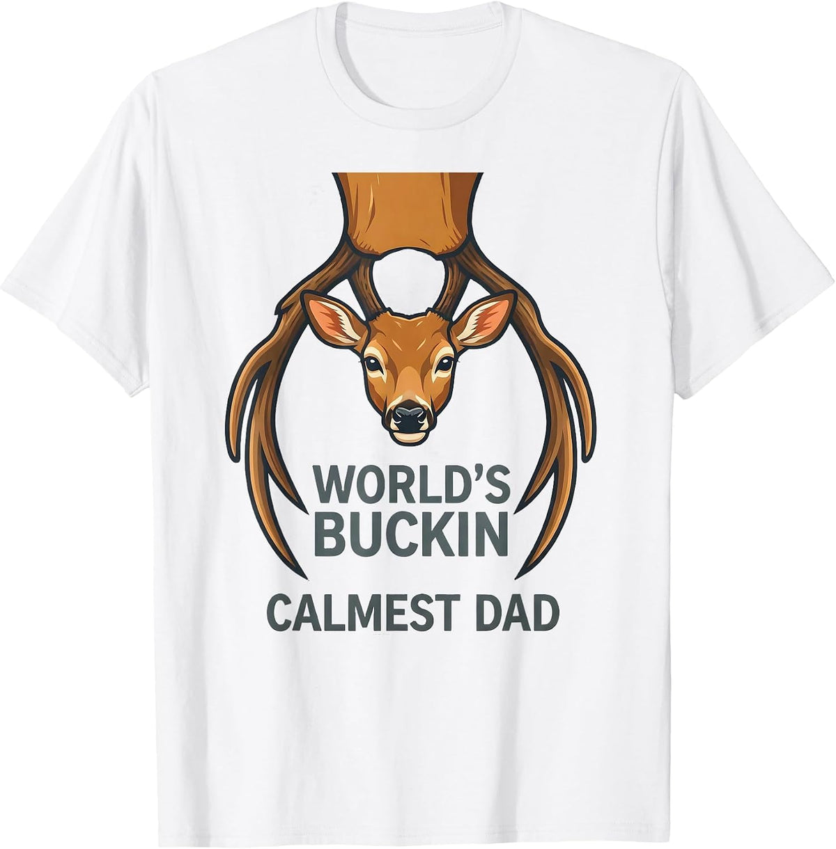 Men's World's Buckin' Calmest Dad Funny Deer Hunting Dad Humor T-Shirt - White
