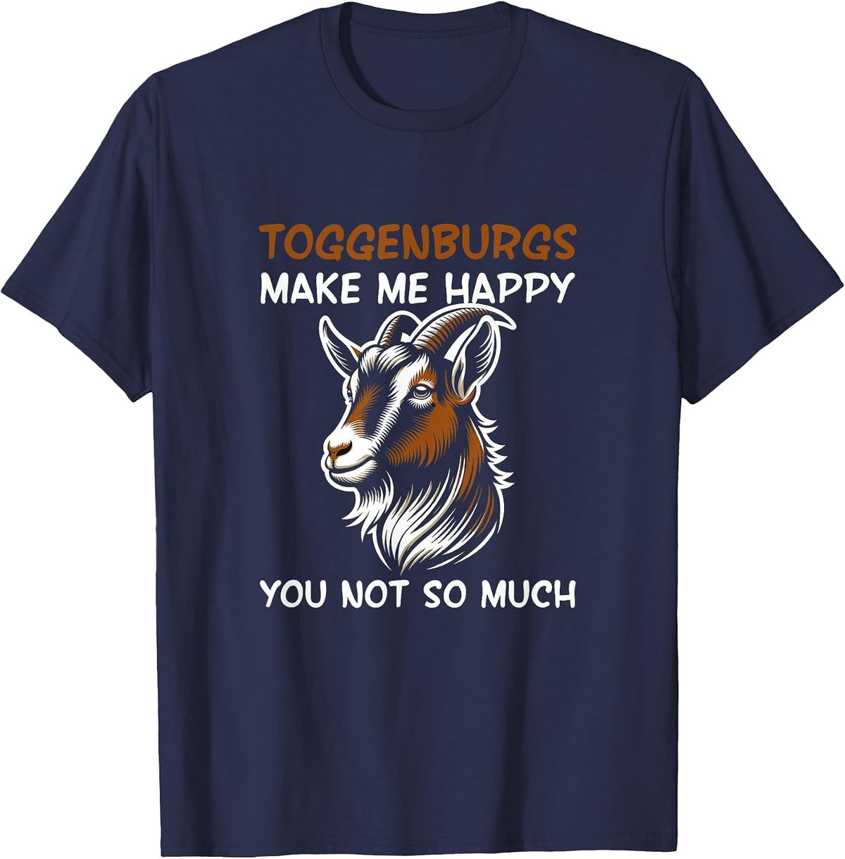 Toggenburgs Make Me Happy Farmer Goat Breed Lover T-Shirt - Navy Blue