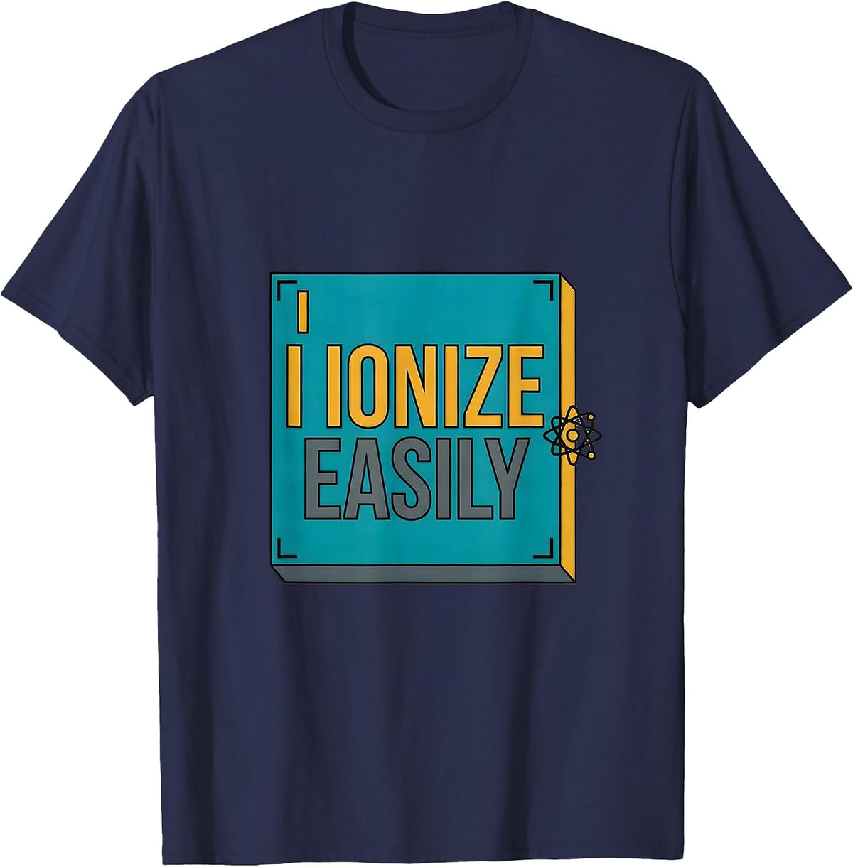 Men's I Ionize Easily Funny Science Chemistry Student Gift T-Shirt - Navy Blue