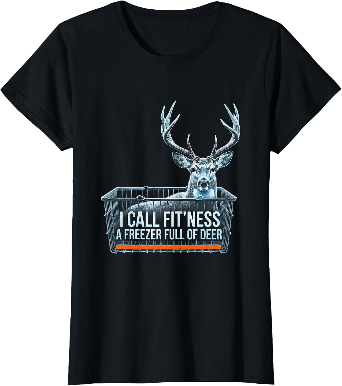 I Call Fit'ness A Freezer Full Of Deer Funny Deer Hunting T-Shirt - Black