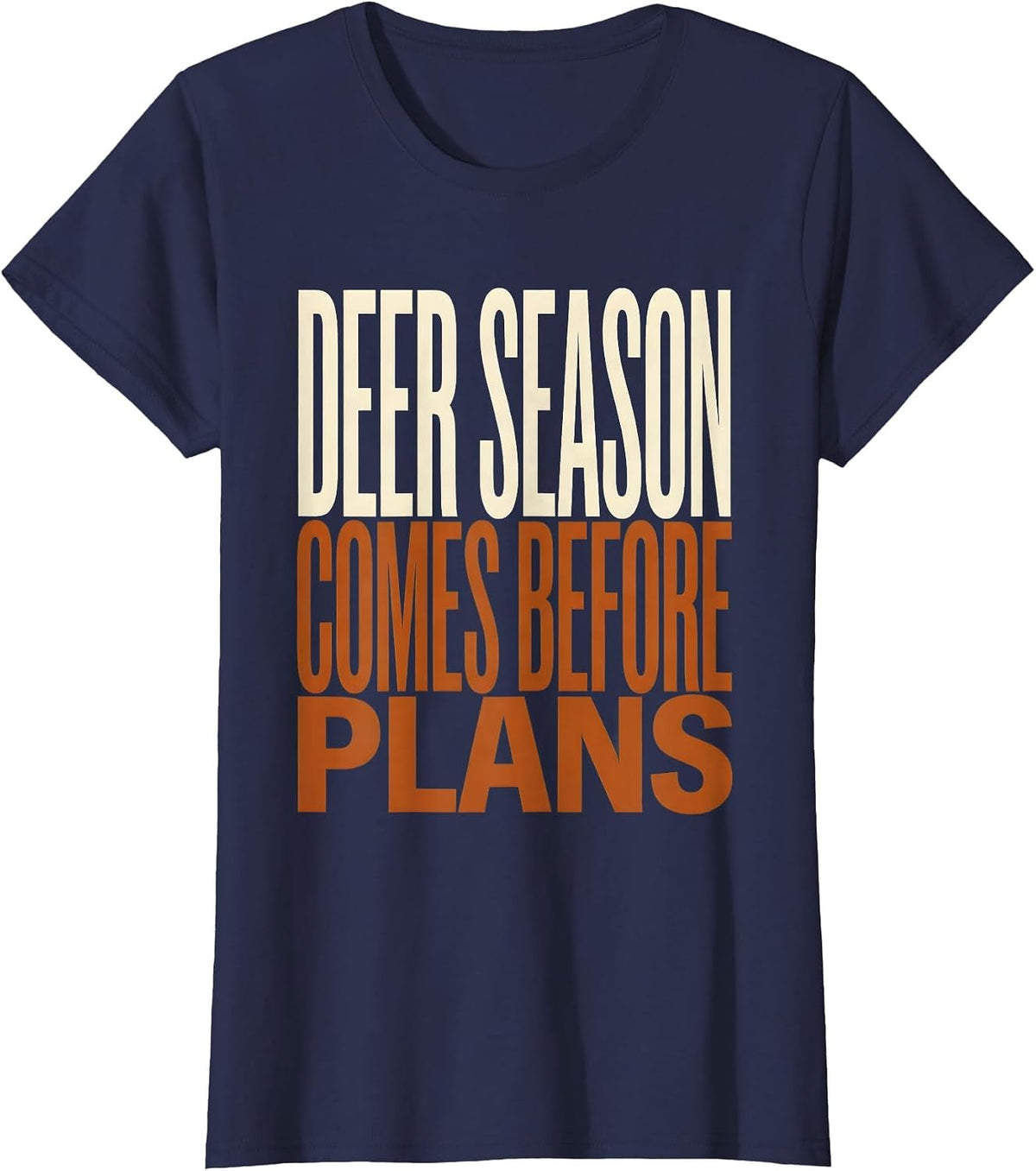 Women's Deer Season Comes Before Plans Funny Hunting Dad Gift T-Shirt - Navy Blue