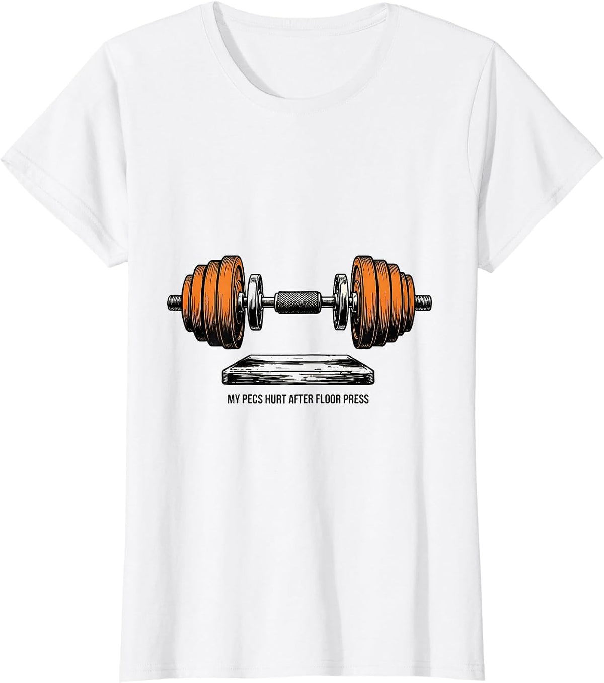My Pecs Hurt After Floor Press Funny Gym Workout T-Shirt - White