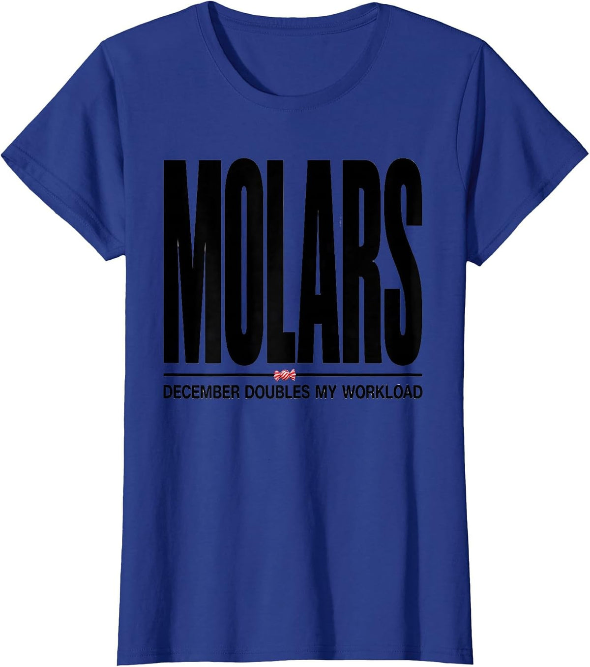 Women's December Doubles My Molars Workload Funny Dentist Christmas T-Shirt - Royal Blue