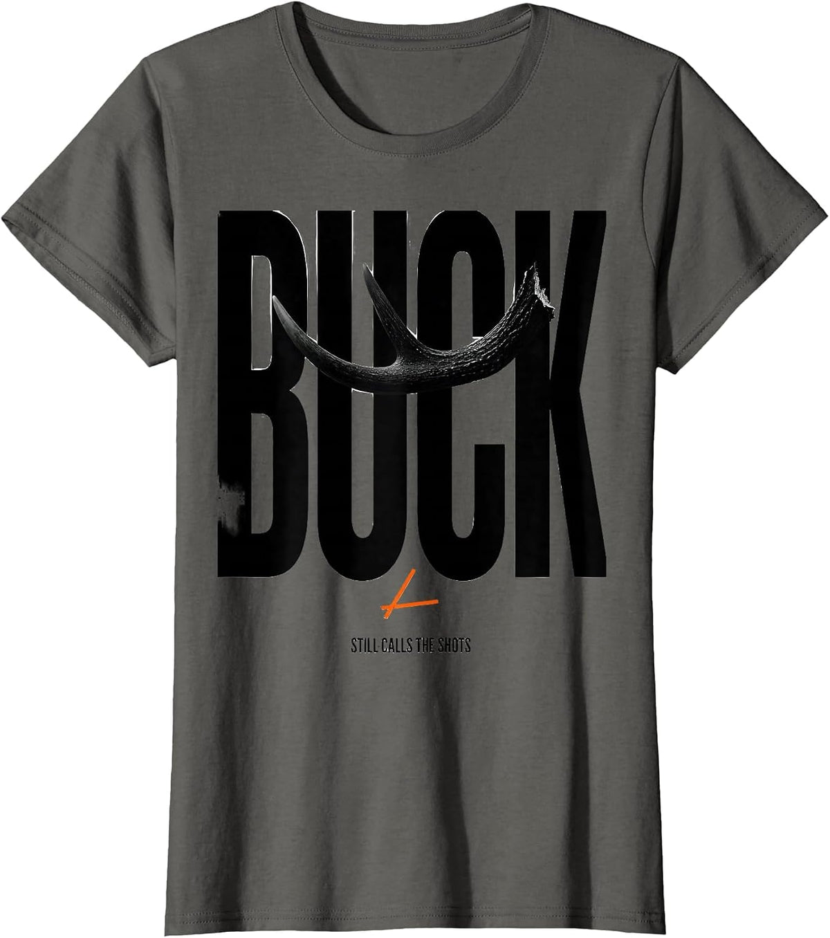 Women's Buck Still Calls The Shots Funny Deer Hunting Dad Humor T-Shirt - Asphalt Grey