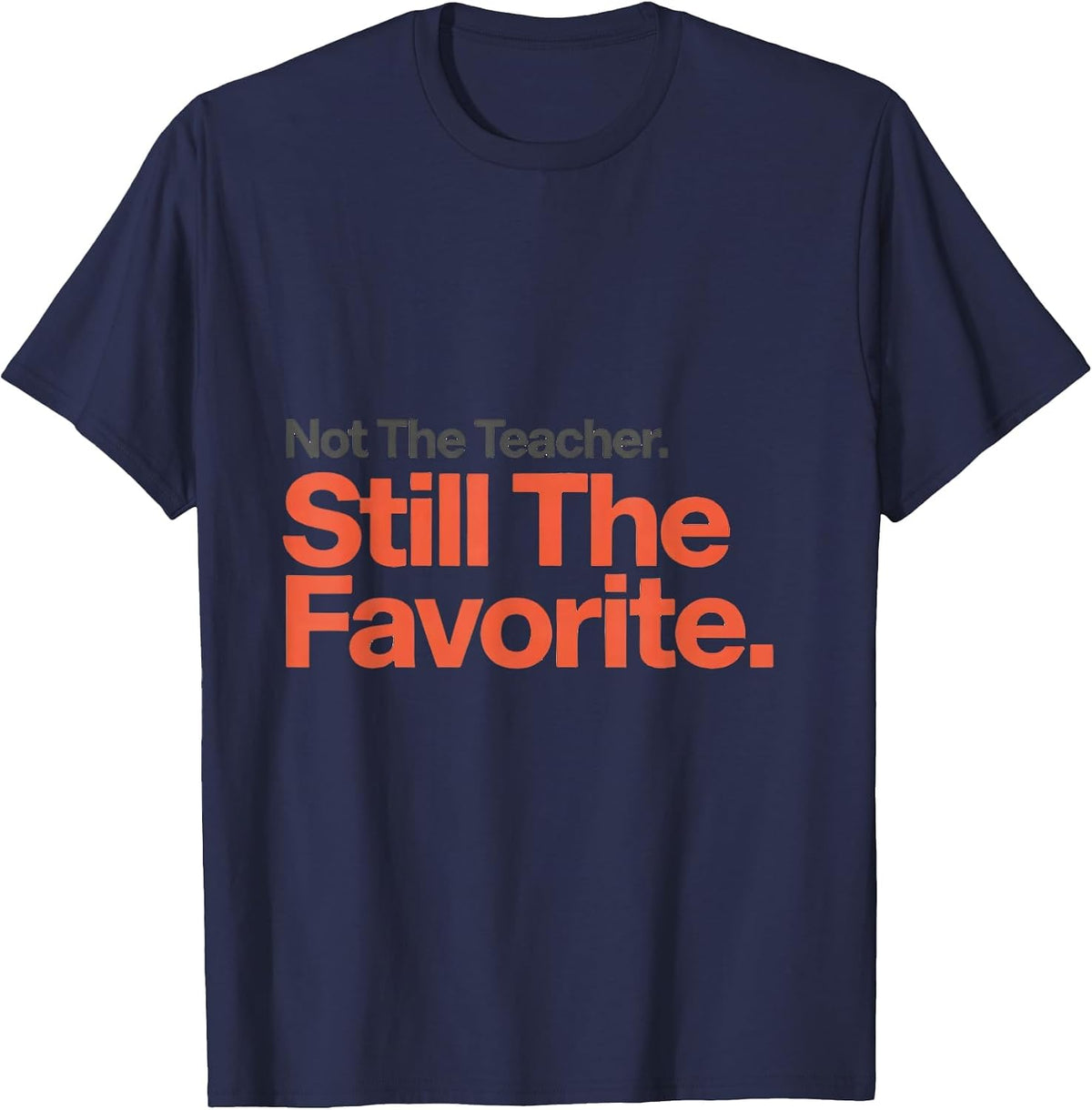 Not The Teacher Still The Favorite Funny Paraeducator T-Shirt - Navy Blue