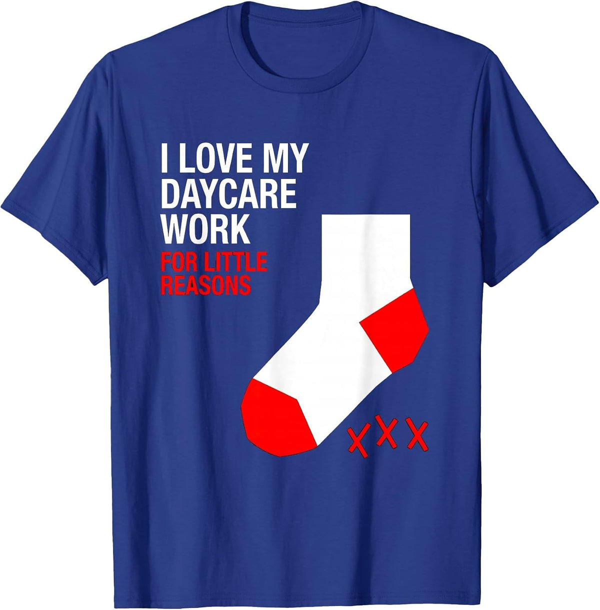 Men's I Love My Daycare Work For Little Reasons Daycare Teacher T-Shirt - Royal Blue