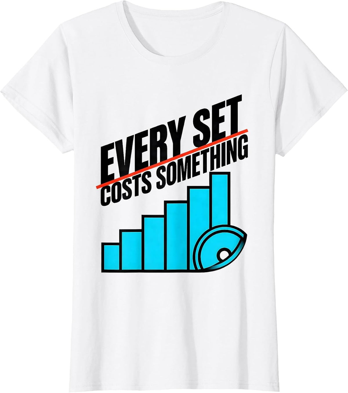 Every Set Costs Something Funny Gym Workout Weightlifting T-Shirt - White