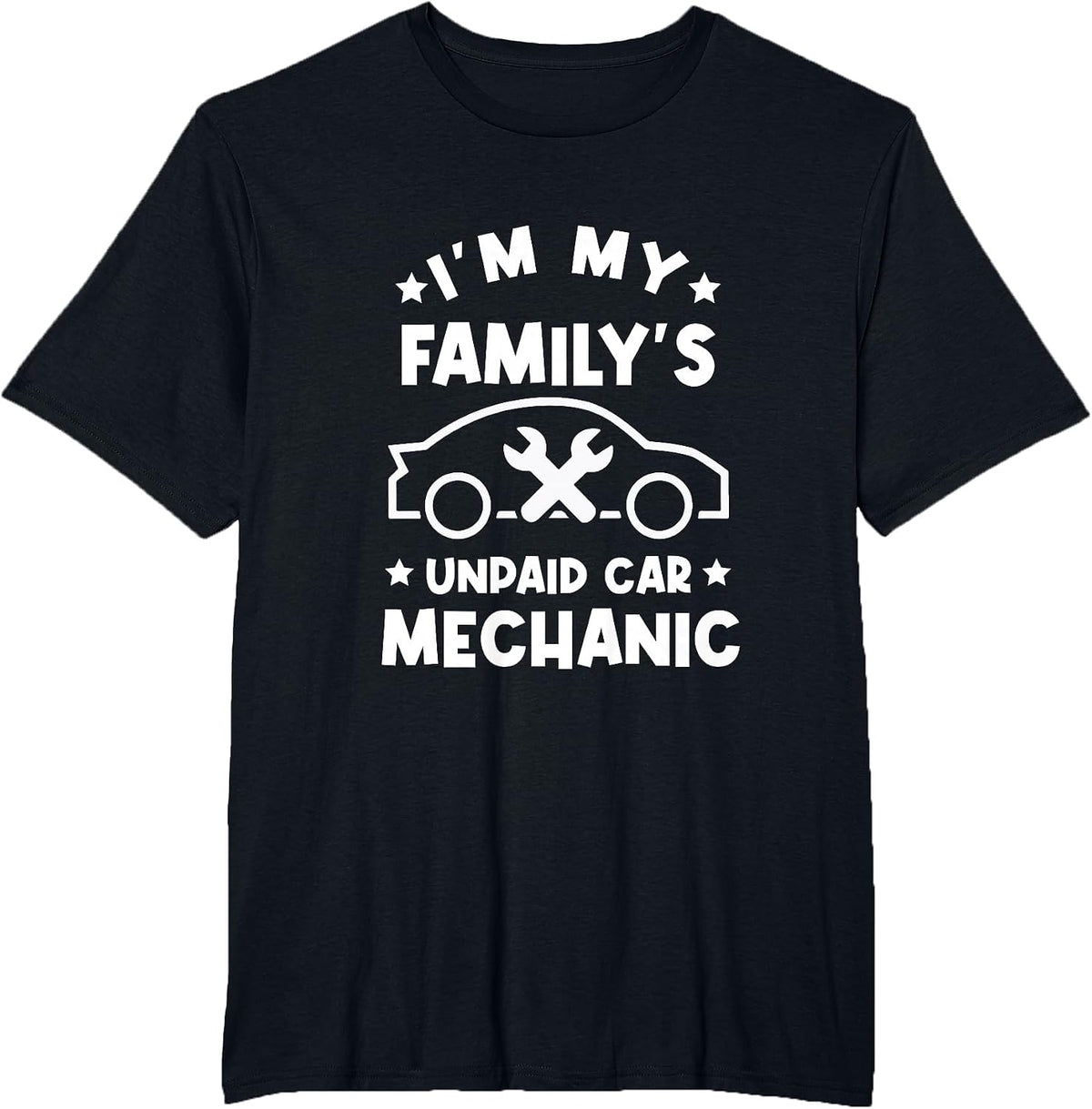 I'm My Family's Unpaid Car Mechanic - DIY Car Fixer T-Shirt - Black