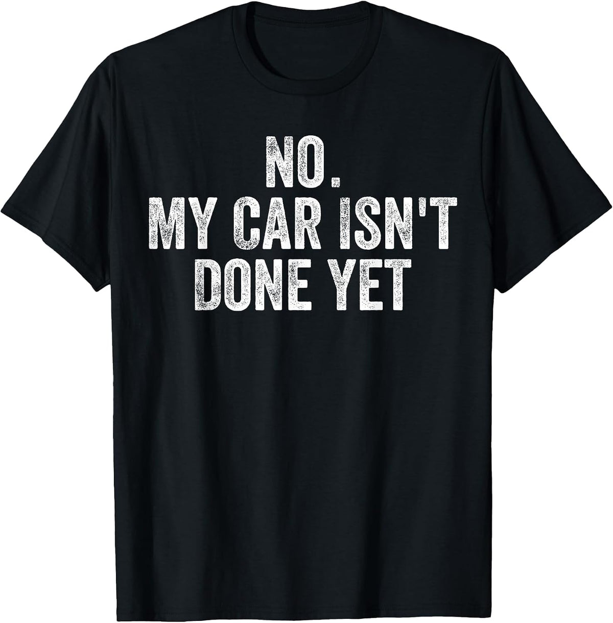 No My Car is Not Ready Funny Mechanic Auto Garage Men Dad T-Shirt - Black