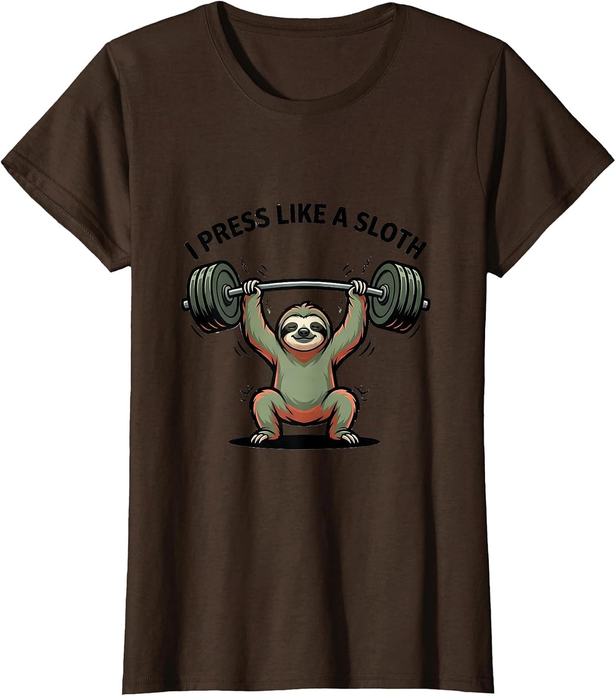 Women's I Press Like A Sloth Funny Gym Animal Pun Weightlifting T-Shirt - Brown
