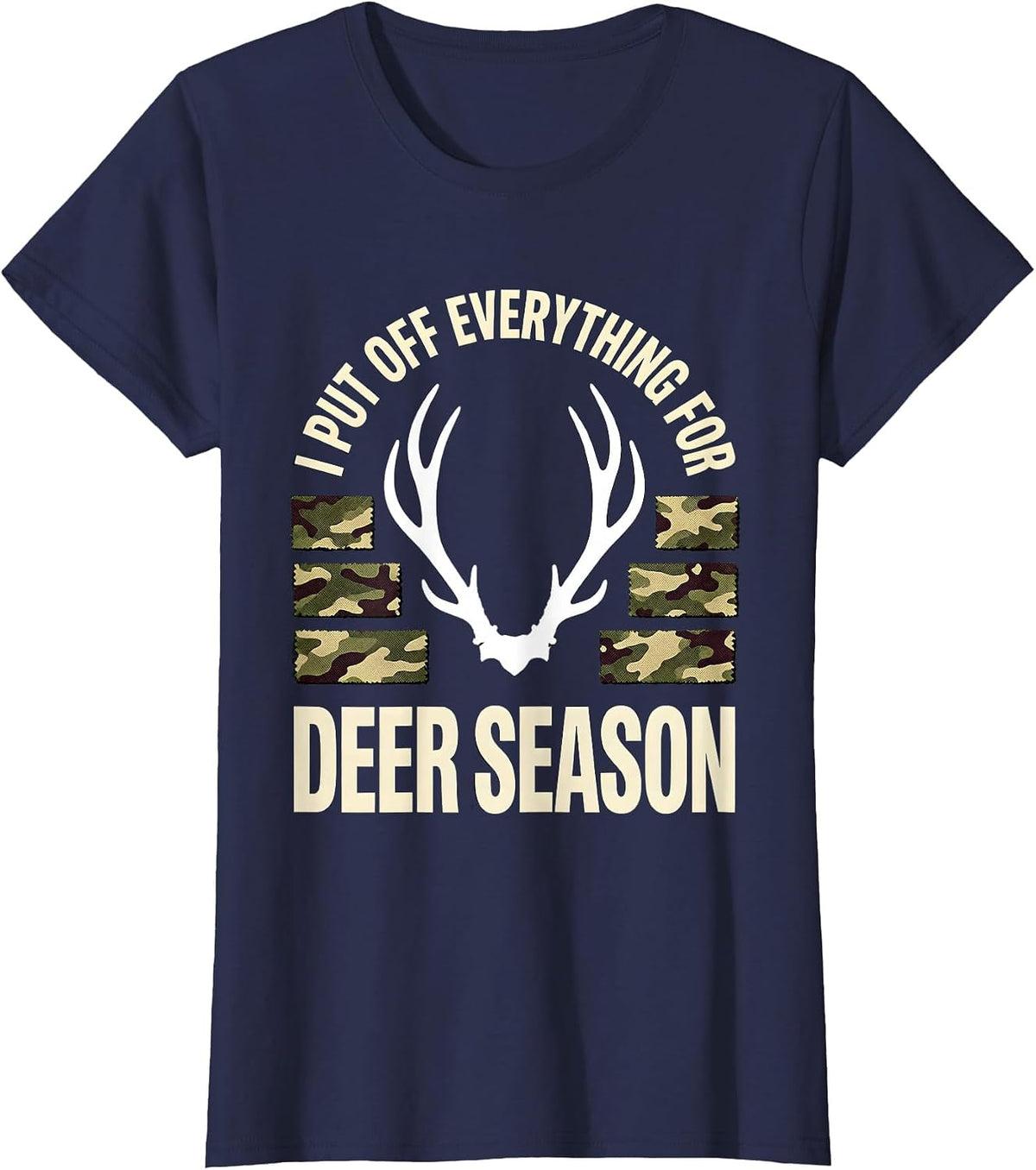 Women's I PUT OFF EVERYTHING FOR DEER SEASON Funny Hunting Dad Deer T-Shirt - Navy Blue