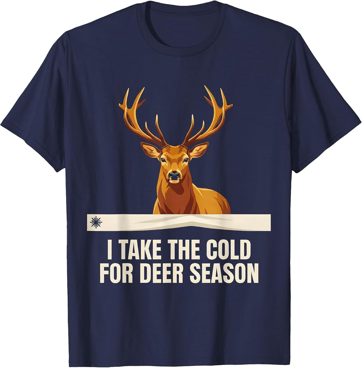 Men's I Take The Cold For Deer Season Funny Hunter Dad Gift T-Shirt - Navy Blue
