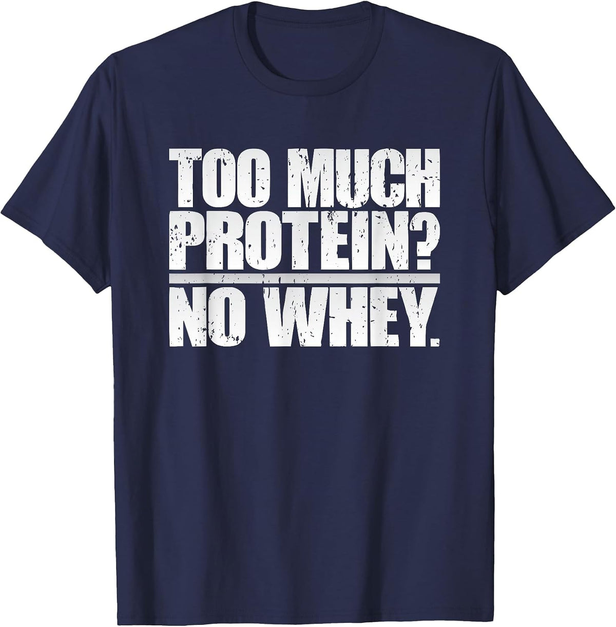 Protein Whey Gym Workout Funny T-Shirt: Fitness Weightlifter T-Shirt - Navy Blue