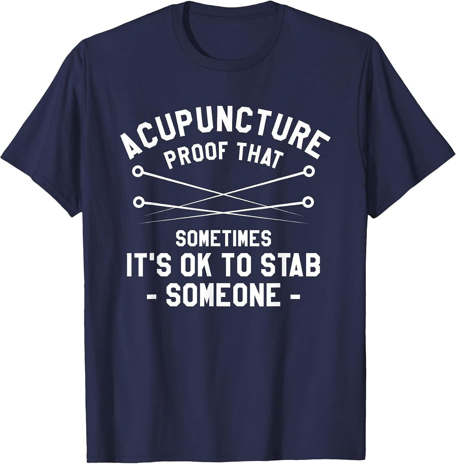 Acupuncture Proof that Sometimes It's Ok to Stab Someone T-Shirt - Navy Blue