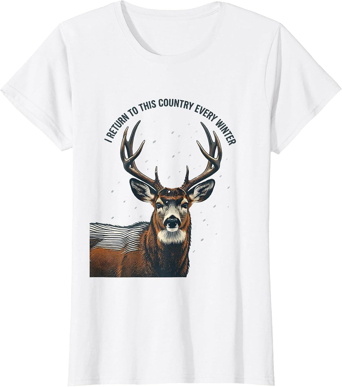 Women's I Return To This Country Every Winter Elk Deer Hunting T-Shirt - White