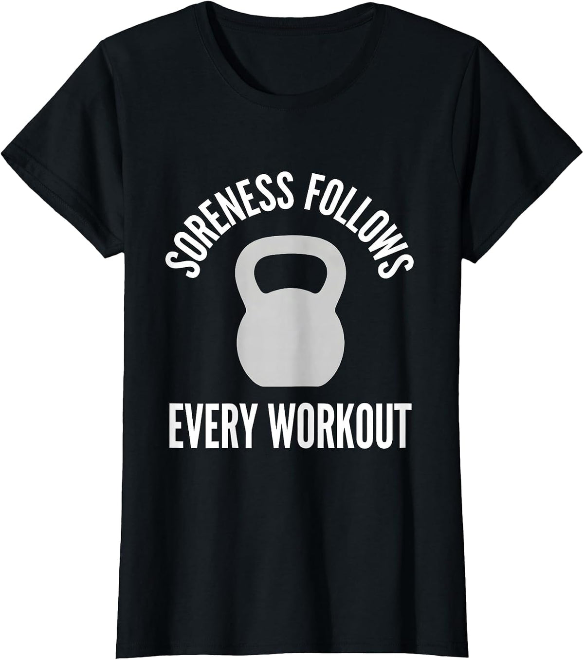 Women's Soreness Follows Every Workout Monochromatic Gym Humor T-Shirt - Black