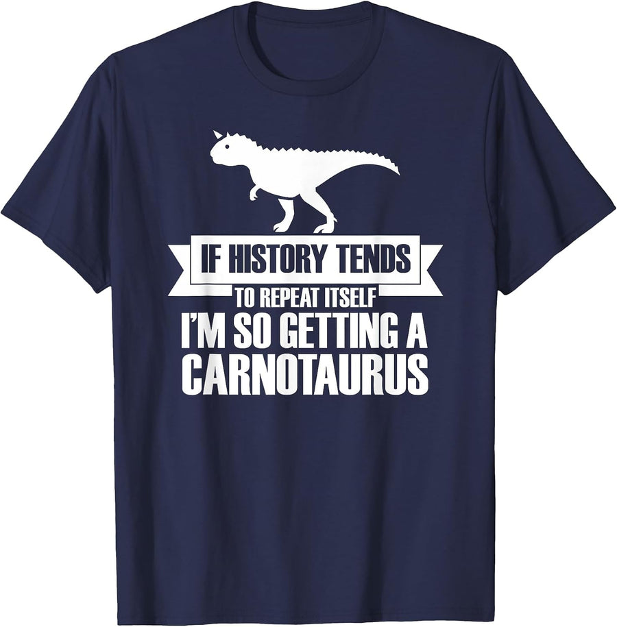 If History Tends to Repeat Itself I'm So Getting Carnotaurus T-Shirt - Navy Blue