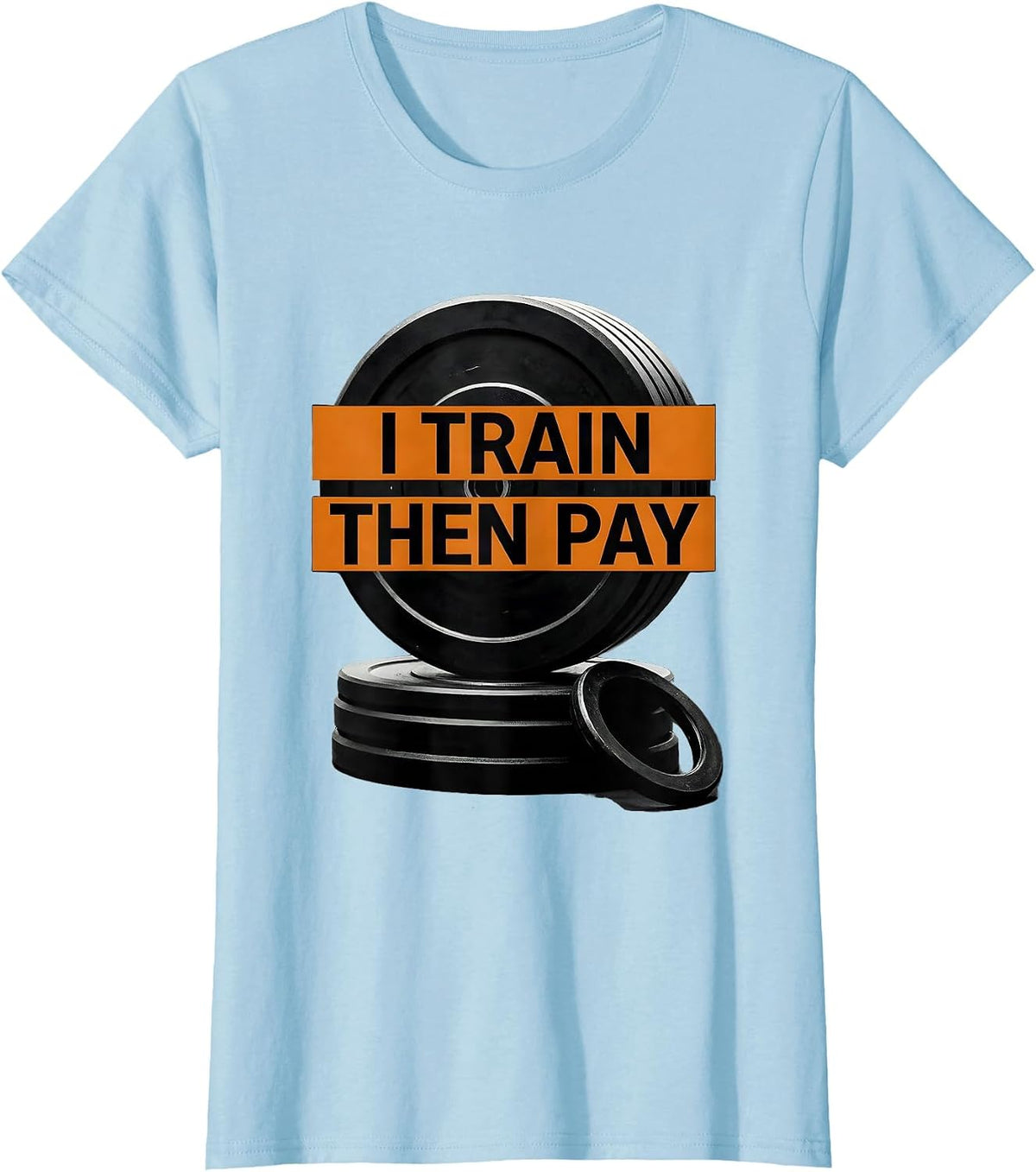 Women's I Train, Then Pay Funny Gym Workout Weightlifting Humor T-Shirt - Baby Blue